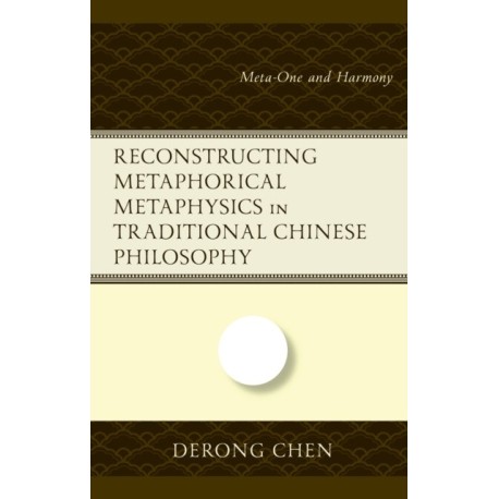Reconstructing Metaphorical Metaphysics in Traditional Chinese Philosophy: Meta-One and Harmony