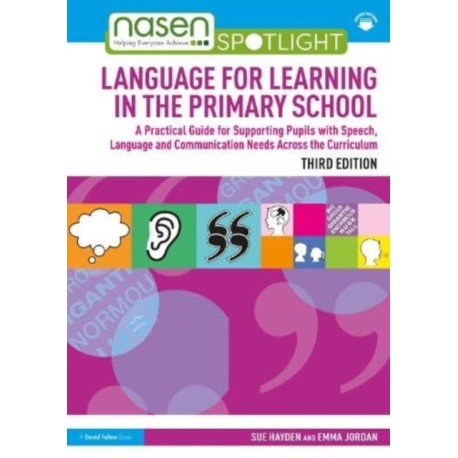 Language for Learning in the Primary School: A Practical Guide for Supporting Pupils with Speech, Language and Communication Needs Across the Curriculum
