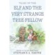 Tales of the Elf and the Very Strange Tree Fellow