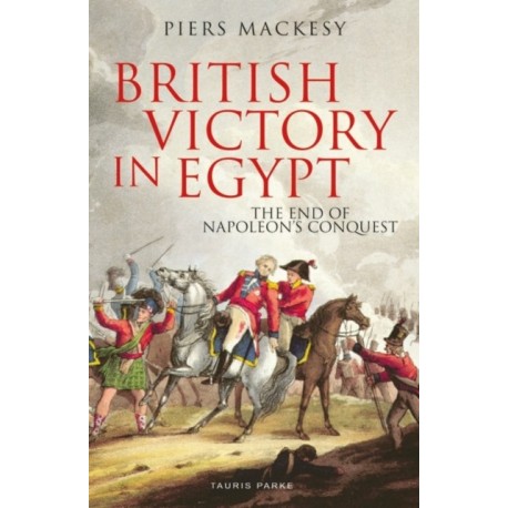 British Victory in Egypt: The End of Napoleon's Conquest