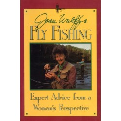 Joan Wulff's Fly Fishing: Expert Advice from a Woman's Perspective