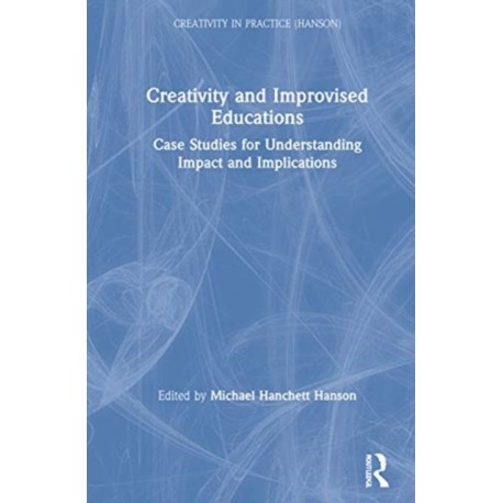 Creativity and Improvised Educations: Case Studies for Understanding Impact and Implications