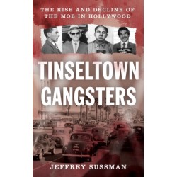 Tinseltown Gangsters: The Rise and Decline of the Mob in Hollywood