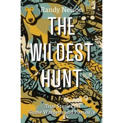 The Wildest Hunt: True Stories of Game Wardens and Poachers