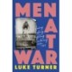 Men at War: Loving, Lusting, Fighting, Remembering 1939-1945