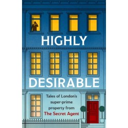 Highly Desirable: Tales of London’s super-prime property from the Secret Agent