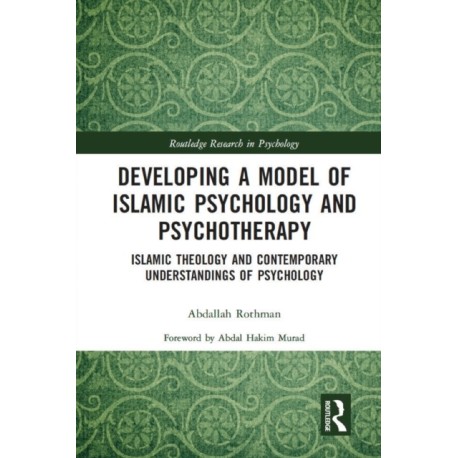 Developing a Model of Islamic Psychology and Psychotherapy: Islamic Theology and Contemporary Understandings of Psychology