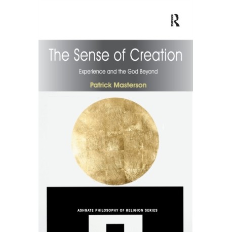 The Sense of Creation: Experience and the God Beyond