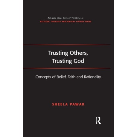 Trusting Others, Trusting God: Concepts of Belief, Faith and Rationality