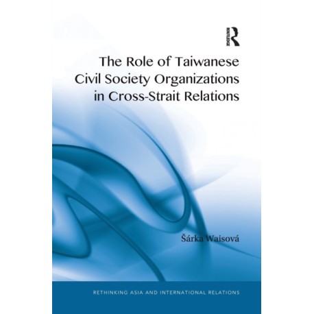 The Role of Taiwanese Civil Society Organizations in Cross-Strait Relations
