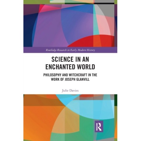 Science in an Enchanted World: Philosophy and Witchcraft in the Work of Joseph Glanvill