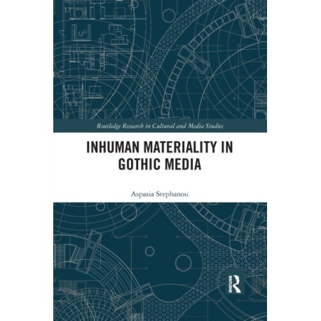 Inhuman Materiality in Gothic Media