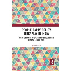 People-Party-Policy Interplay in India: Micro-dynamics of Everyday Politics in West Bengal, c. 2008 – 2016
