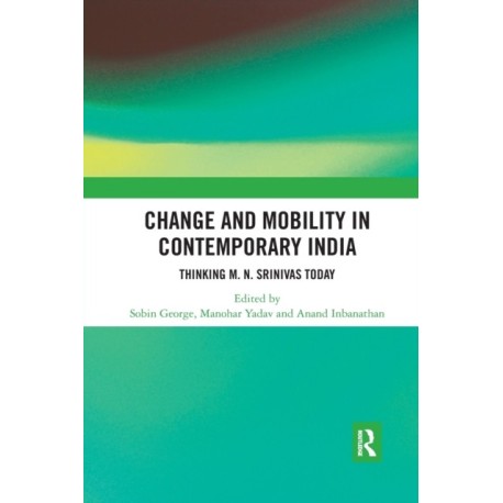 Change and Mobility in Contemporary India: Thinking M. N. Srinivas Today