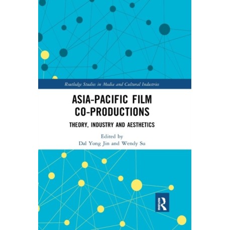 Asia-Pacific Film Co-productions: Theory, Industry and Aesthetics