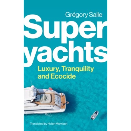 Superyachts: Luxury, Tranquility and Ecocide