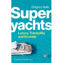 Superyachts: Luxury, Tranquility and Ecocide