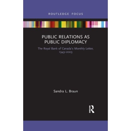 Public Relations as Public Diplomacy: The Royal Bank of Canada’s Monthly Letter, 1943-2003