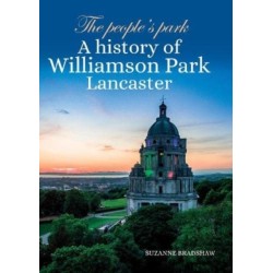The People's Park: A history of Williamson Park Lancaster