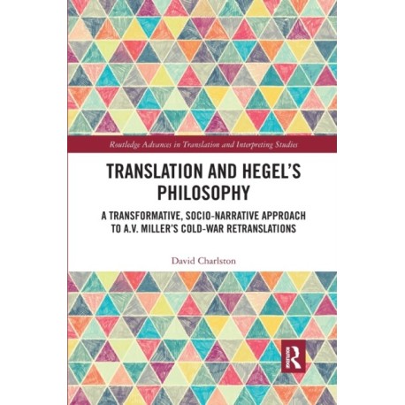 Translation and Hegel's Philosophy: A Transformative, Socio-narrative Approach to A.V. Miller’s Cold-War Retranslations