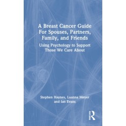 A Breast Cancer Guide For Spouses, Partners, Friends, and Family: Using Psychology to Support Those We Care About