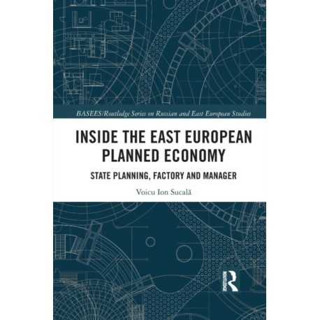 Inside the East European Planned Economy: State Planning, Factory and Manager