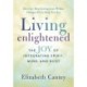 Living Enlightened: The Joy of Integrating Spirit, Mind, and Body