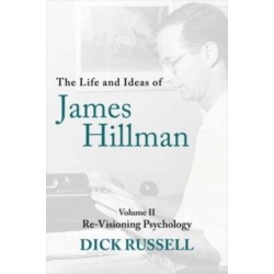 The Life and Ideas of James Hillman: Volume II: Re-Visioning Psychology