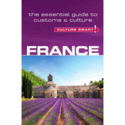 Culture Smart France: The essential guide to customs & culture
