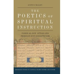 The Poetics of Spiritual Instruction: Farid al-Din ?Attar and Persian Sufi Didacticism