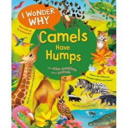 I Wonder Why Camels Have Humps: And Other Questions About Animals
