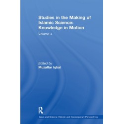 Studies in the Making of Islamic Science: Knowledge in Motion: Volume 4