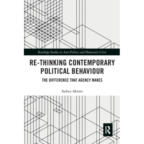 Re-thinking Contemporary Political Behaviour: The Difference that Agency Makes