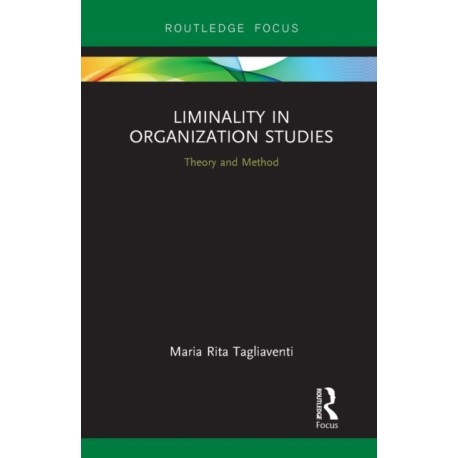 Liminality in Organization Studies: Theory and Method
