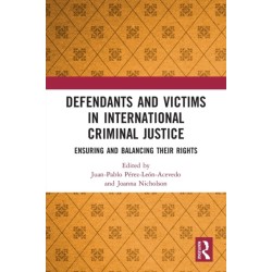 Defendants and Victims in International Criminal Justice: Ensuring and Balancing Their Rights
