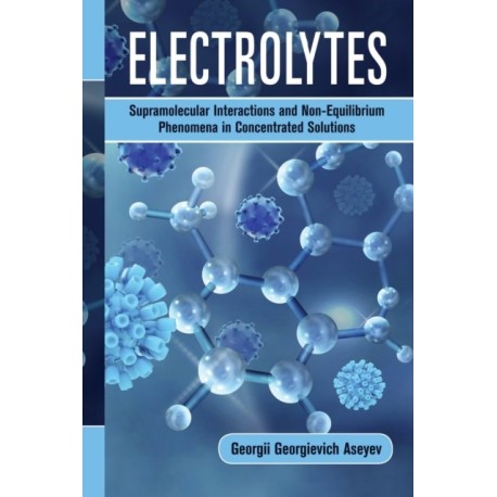 Electrolytes: Supramolecular Interactions and Non-Equilibrium Phenomena in Concentrated Solutions