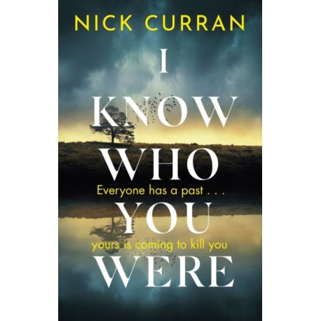 I Know Who You Were: Everyone has a past. . . yours is coming to kill you