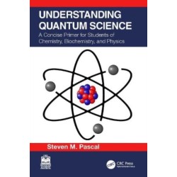 Understanding Quantum Science: A Concise Primer for Students of Chemistry, Biochemistry and Physics