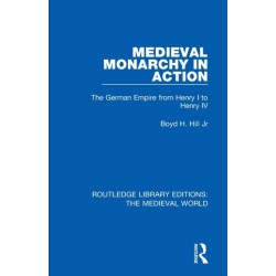 Medieval Monarchy in Action: The German Empire from Henry I to Henry IV