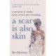 A Scar is Also Skin: A memoir of stroke, heart attack and remaking