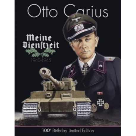 Otto Carius Meine Dienstzeit: 100th Birthday Limited Edition