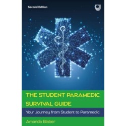 The Student Paramedic Survival Guide: Your Journey from Student to Paramedic, 2e