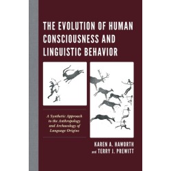 The Evolution of Human Consciousness and Linguistic Behavior: A Synthetic Approach to the Anthropology and Archaeology of Language Origins