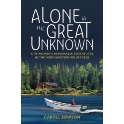 Alone in the Great Unknown: One Woman's Remarkable Adventures in the Northwestern Wilderness