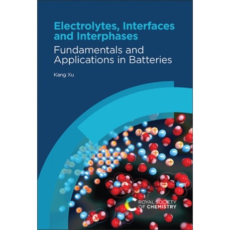 Electrolytes, Interfaces and Interphases: Fundamentals and Applications in Batteries