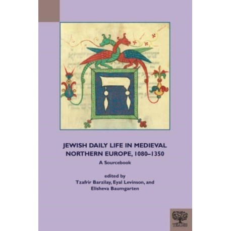 Jewish Daily Life in Medieval Northern Europe, 1080-1350: A Sourcebook