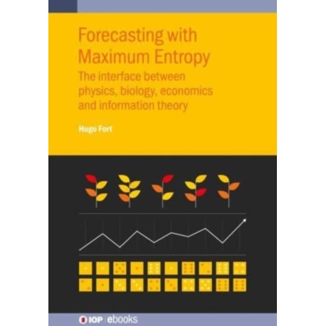 Forecasting with Maximum Entropy: The interface between physics, biology, economics and information theory