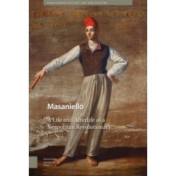 Masaniello: The Life and Afterlife of a Neapolitan Revolutionary