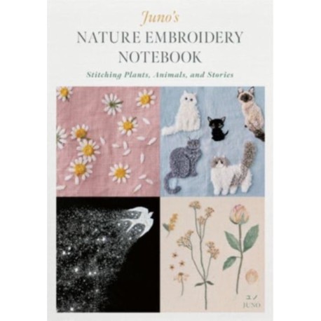 Juno's Nature Embroidery Notebook: Stitching Plants, Animals, and Stories
