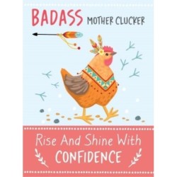 Badass Mother Clucker - Rise and Shine With Confidence Quote Book: Inspirational Gift For Her